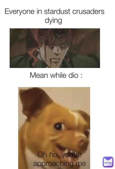 Everyone In Stardust Crusaders Dying Mean While Dio Oh Ho Youre