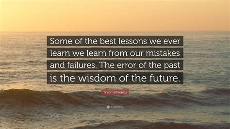 Learn From The Past Your Past Mistakes Are Meant To Guide You Not