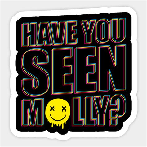 Have You Seen Molly Psychedelic Drug Molly Mdma Molly Mdma Sticker