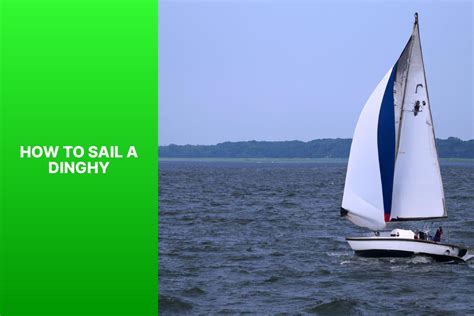 Learn The Basics Of Dinghy Sailing A Beginners Guide