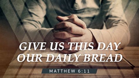 give us this day our daily bread matthew 6 11 youtube