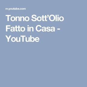 Maybe you would like to learn more about one of these? Tonno Sott'Olio Fatto in Casa - YouTube (con immagini ...