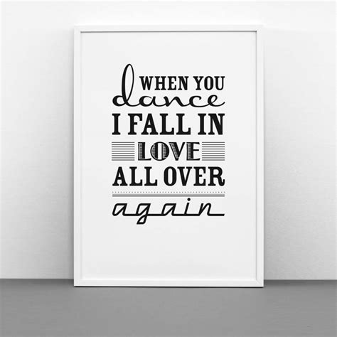 ‘when You Dance I Fall In Love All Over Again Print By One Must Dash