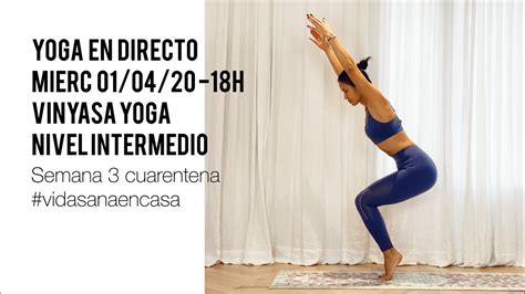 Yoga En Casa En Directo Vinyasa Nivel Intermedio 010420 Youtube