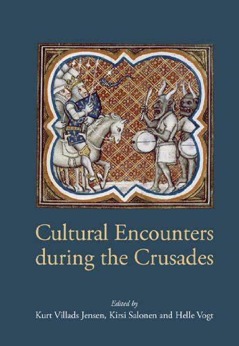 Cultural Encounters During The Crusades Studies In Histo History