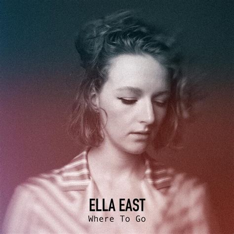 Where To Go By Ella East Ep Reviews Ratings Credits Song List