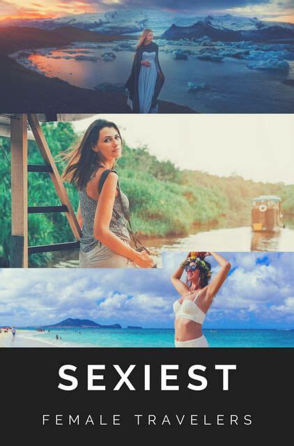 the sexiest female travelers of 2018 cool places to visit female travel blog female travel