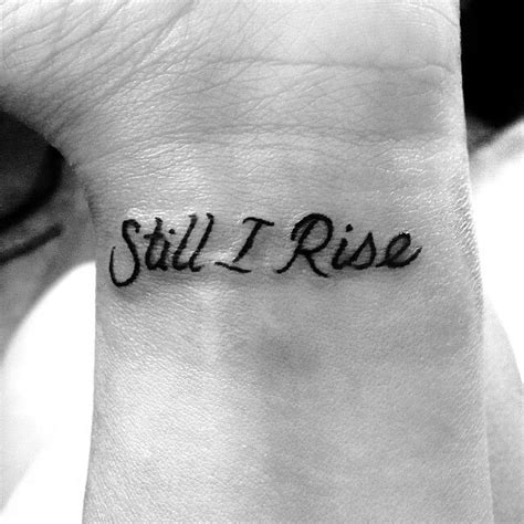 Did you scroll all this way to get facts about still i rise tattoo? Still I Rise tattoo - LOVE!!!! | Wrist tattoos quotes ...