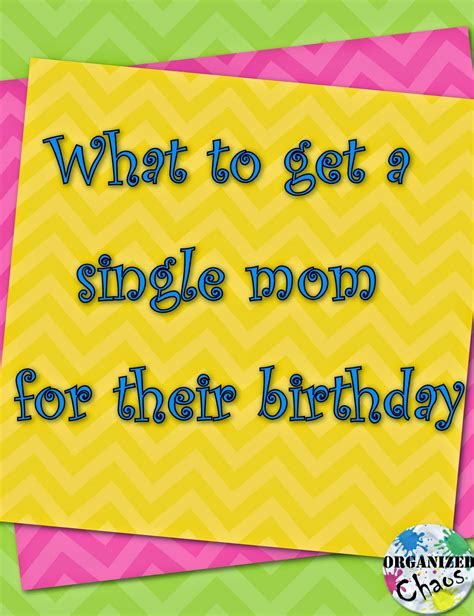 Even if you get older every year, you get younger at your heart. Mommy Monday: what to get a single mom for her birthday ...
