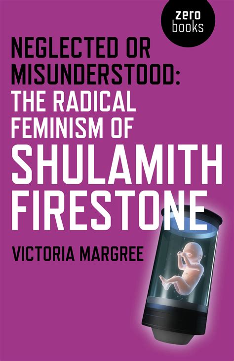 The Radical Feminism Of Shulamith Firestone By Victoria Margree Exploding Appendix