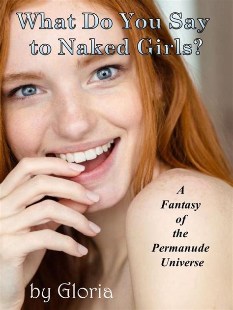 The Permanude Universe What Do You Say To Naked Girls Ebook Gloria Bol
