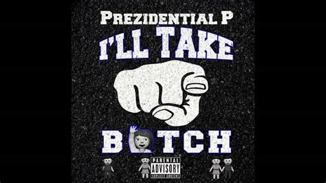 Prezidential P Ill Take Yo Bitch Youtube