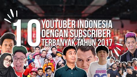 10 Youtuber Indonesia Dengan Subscriber Terbanyak Tahun 2017 Youtube