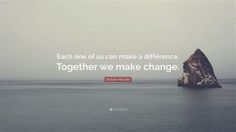 Barbara Mikulski Quote Each One Of Us Can Make A Difference Together