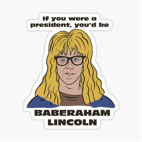 Garth Algar Quote Baberaham Lincoln Waynes World Sticker By