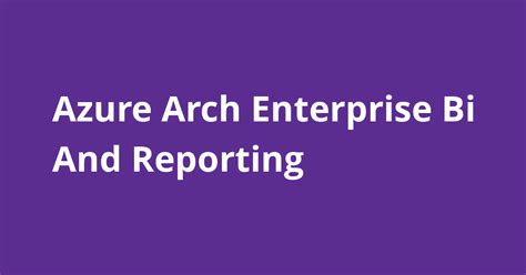 Azure Arch Enterprise Bi And Reporting Open Source Agenda