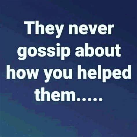 They Never Gossip About How You Helped Them Pictures Photos And Images For Facebook Tumblr