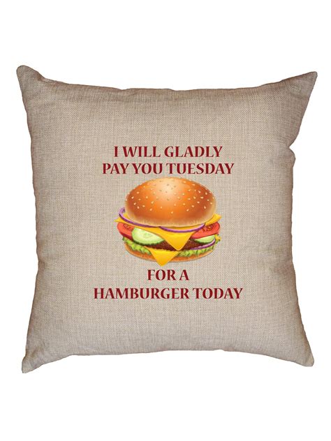Gladly Pay You Tuesday For A Hamburger Today Shirt Pillow Etsy
