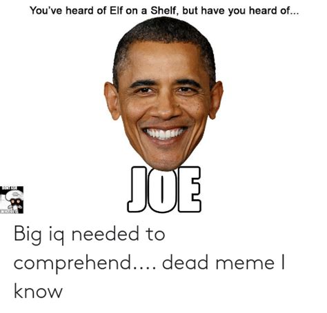 Big Iq Needed To Comprehend Dead Meme I Know Funny Meme On Meme