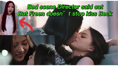 Bed Scenes Ep Director Said Cut But Freen Doesnt Stop Kiss Becky Youtube