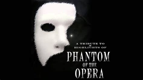 A Tribute To And Highlights Of Phantom Of The Opera Youtube