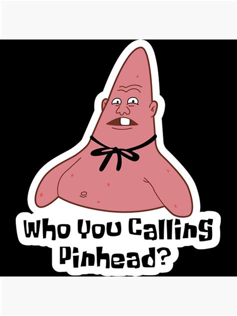 Patrick Star Who You Calling Pinhead Poster For Sale By Bowenfred