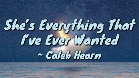 Shes Everything That Ive Ever Wantedlyrics — Caleb Hearn Youtube