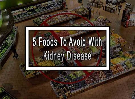 5 Foods To Avoid With Kidney Disease