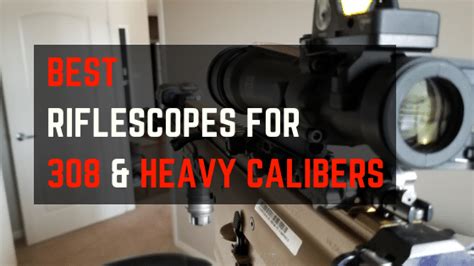 6 Best Rifle Scopes For 308 Updated 2022