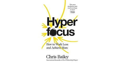 Hyperfocus How To Work Less To Achieve More By Chris Bailey