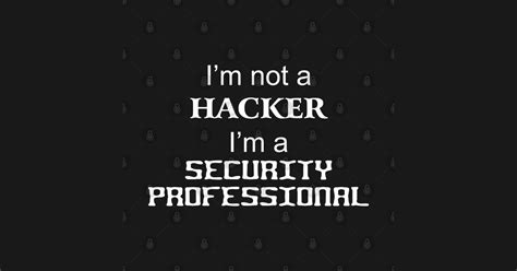 Im Not A Hacker Im A Security Professional Hacker T Shirt Teepublic