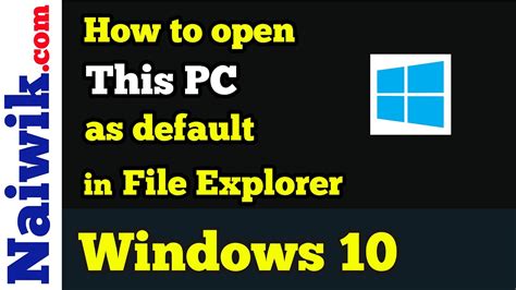 How To Open This Pc As Default In Windows 10 File Explorer Youtube