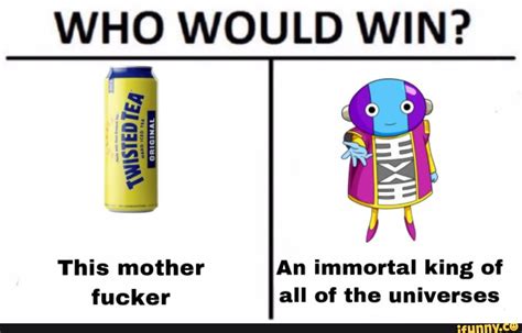 who would win this mother an immortal king of fucker all of the universes ifunny brazil