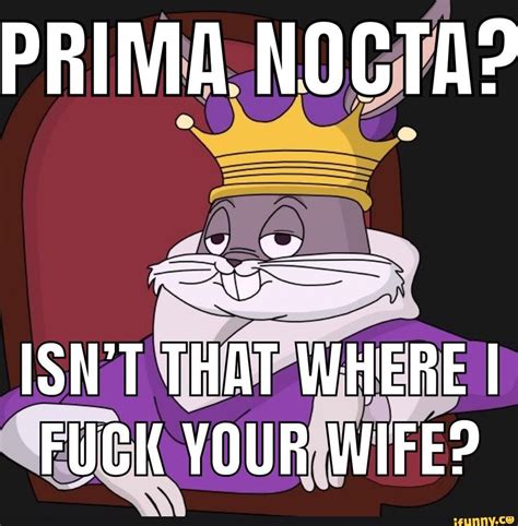 Prima Nocta Isnt That Where I Fuck Your Wife Ifunny