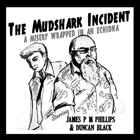 Play The Mudshark Incident A Misery Wrapped In An Echidna By James P M Phillips On Amazon Music
