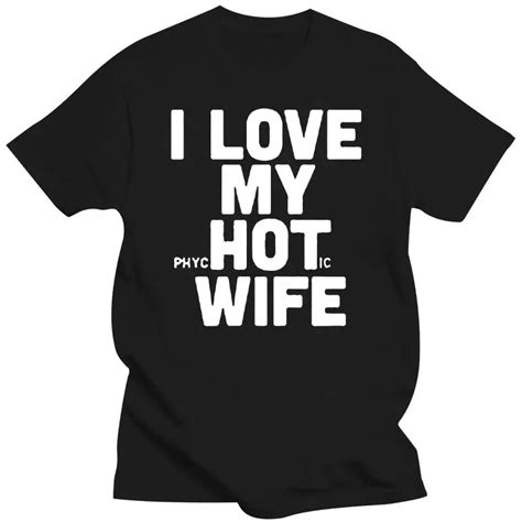 New I Love My Hot Wife T Shirts Funny Joke T Giving Novelty T Shirts Men