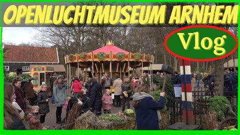 Nederlands Openluchtmuseum Arnhem Winter Vlog Youtube