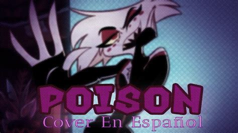 Poison Hazbin Hotel Cover En Espa Ol S Y Gach Youtube