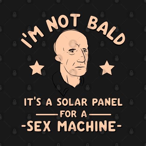 Im Not Bald Its A Solar Panel For A Sex Machine Bald Man Husband