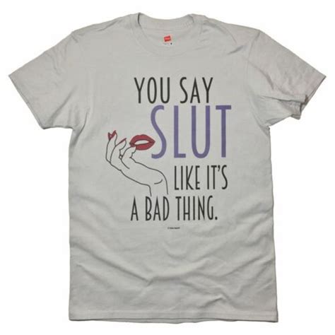 Yellow Apparel Sex Positive T Shirt You Say Slut Like It S A Bad Thing Ebay