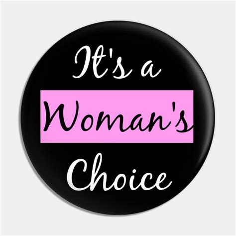 Womens Rights Its A Womans Choice Womens Rights Pin Teepublic