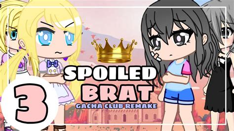 Spoiled Brat 🎀 Episode 3 Gacha Club Story Remake Youtube