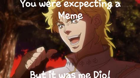 But It Was Me Dio Meme Generator Piñata Farms The Best Meme