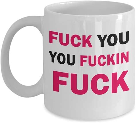 best funny t 11oz coffee mug fuck you you fuckin fuck perfect cup for