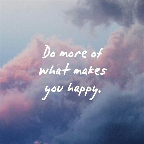 Do More Of What Makes You Happy Citações