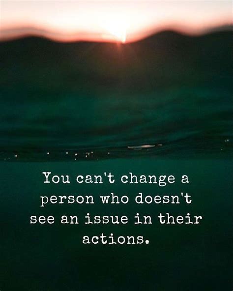 You Cant Change A Person Who Doesnt See An An Issue In Their Actions