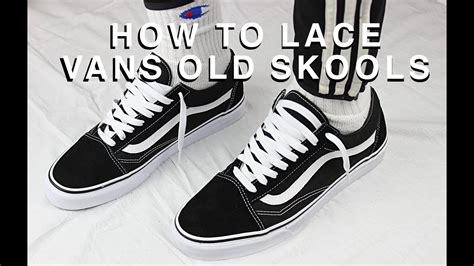 How To Lace Vans Old Skools The Best Way Youtube