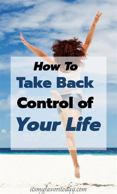 How To Take Back Control Of Your Life Its My Favorite Day Take
