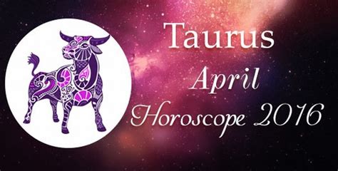 Taurus Monthly April 2016 Horoscope