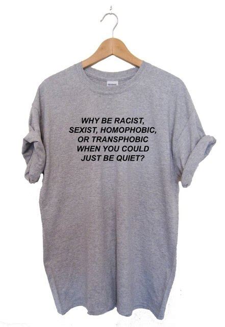 Why Be Racist Shirt Sexist Homophobic Transphobic When You Could Just Be Quiet Tshirt High